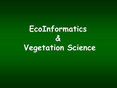 EcoInformatics & Vegetation Science. The symposium message Plant community ecology is on the brink of a dramatic transformation that will be made possible.