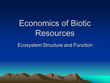 Economics of Biotic Resources Ecosystem Structure and Function.