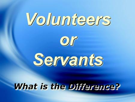 Volunteers or Servants What is the Difference?