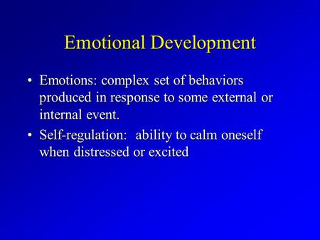 Emotional Development Emotions: complex set of behaviors produced in response to some external or internal event.Emotions: complex set of behaviors produced.