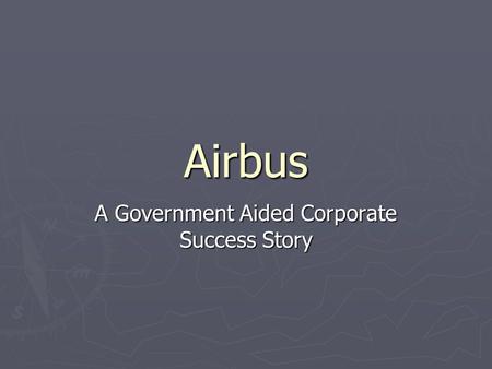 Airbus A Government Aided Corporate Success Story.