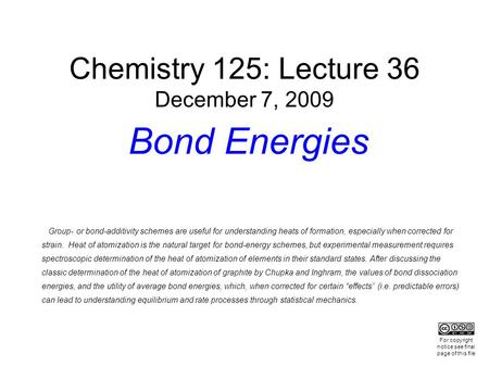 Chemistry 125: Lecture 36 December 7, 2009 Bond Energies Group- or bond-additivity schemes are useful for understanding heats of formation, especially.