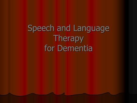Speech and Language Therapy for Dementia. Communication Communication is a process in which people convey information to one another. Communication is.