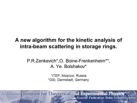 A new algorithm for the kinetic analysis of intra-beam scattering in storage rings. P.R.Zenkevich*,O. Boine-Frenkenheim**, A. Ye. Bolshakov* *ITEP, Moscow,