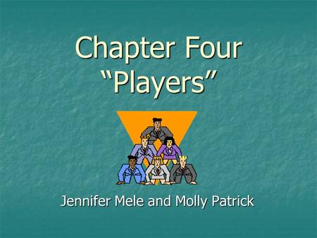 Chapter Four “Players” Jennifer Mele and Molly Patrick.