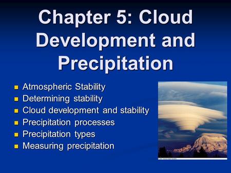 Chapter 5: Cloud Development and Precipitation Atmospheric Stability Atmospheric Stability Determining stability Determining stability Cloud development.