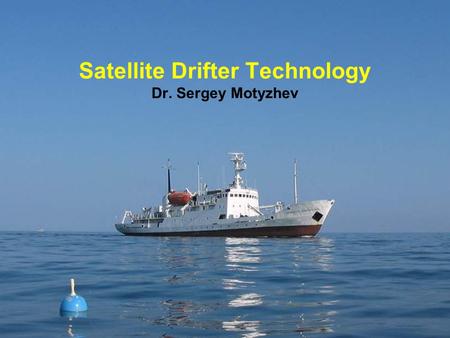 Satellite Drifter Technology Dr. Sergey Motyzhev.
