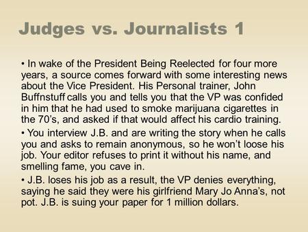 Judges vs. Journalists 1 In wake of the President Being Reelected for four more years, a source comes forward with some interesting news about the Vice.