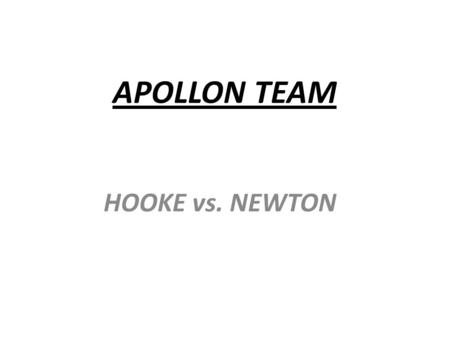 APOLLON TEAM HOOKE vs. NEWTON. Discussion 1: Hooke: Light is a wave motion Newton: Light is a particle beam Interference shows the following: Which can.