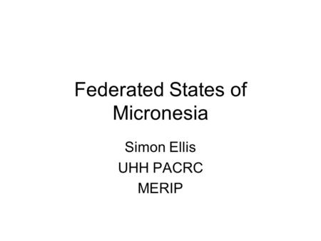 Federated States of Micronesia Simon Ellis UHH PACRC MERIP.