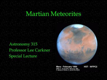Martian Meteorites Astronomy 315 Professor Lee Carkner Special Lecture.