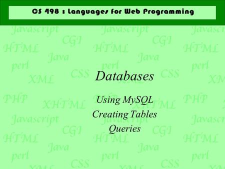 Databases Using MySQL Creating Tables Queries. Databases  A database is a collection of data organized for efficient access  A relational database is.