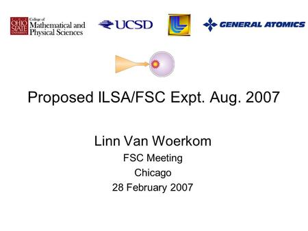 Proposed ILSA/FSC Expt. Aug. 2007 Linn Van Woerkom FSC Meeting Chicago 28 February 2007.
