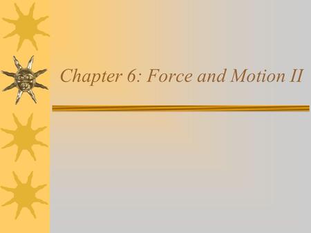 Chapter 6: Force and Motion II. Newton’s Laws I.If no net force acts on a body, then the body’s velocity cannot change. II.The net force on a body is.