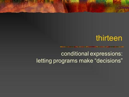 Thirteen conditional expressions: letting programs make “decisions”