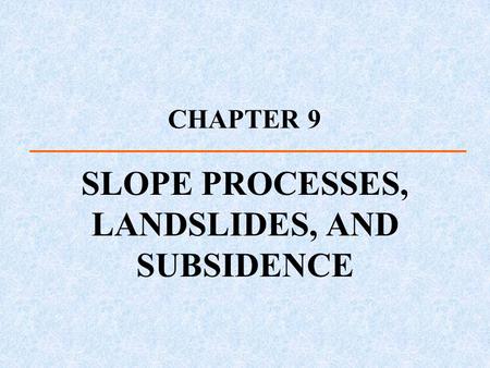 SLOPE PROCESSES, LANDSLIDES, AND SUBSIDENCE