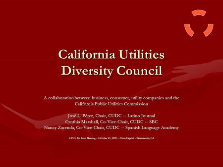 California Utilities Diversity Council A collaboration between business, consumer, utility companies and the California Public Utilities Commission José.