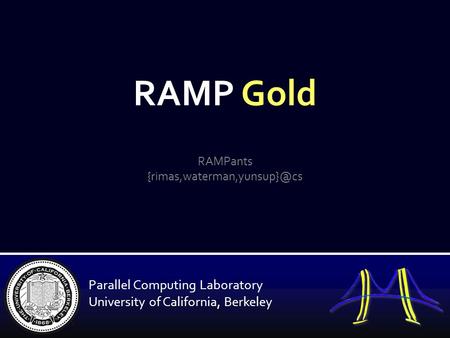 RAMP Gold RAMPants Parallel Computing Laboratory University of California, Berkeley.