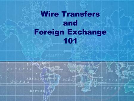 Wire Transfers and Foreign Exchange 101. Fast Track.