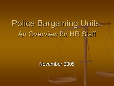 Police Bargaining Units: An Overview for HR Staff November 2005.