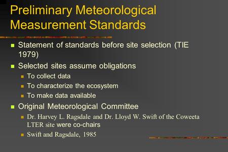 Preliminary Meteorological Measurement Standards Statement of standards before site selection (TIE 1979) Selected sites assume obligations To collect.