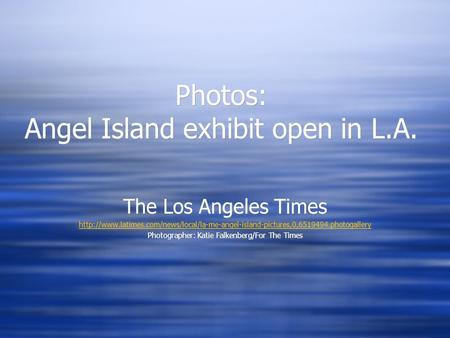 Photos: Angel Island exhibit open in L.A. The Los Angeles Times  Photographer: