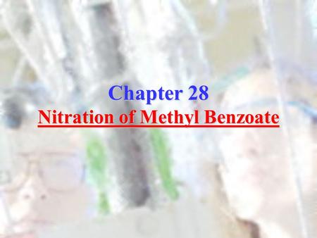 Chapter 28 Nitration of Methyl Benzoate. Purpose In this experiment a cold solution of an aromatic ester that has been in sulfuric acid is reacted with.
