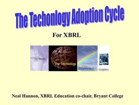 For XBRL Neal Hannon, XBRL Education co-chair, Bryant College.