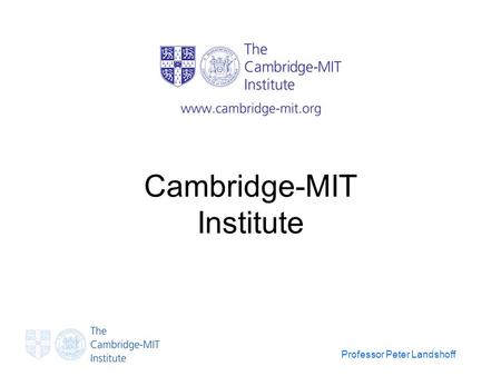 Professor Peter Landshoff Cambridge-MIT Institute.