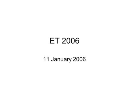 ET 2006 11 January 2006. What is ET? Technology that mitigates a disability. Is that what they call Assistive Technology? Geeks making the world a bit.