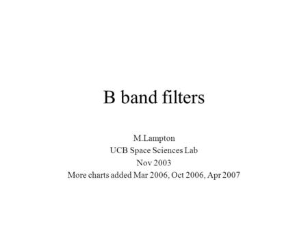 B band filters M.Lampton UCB Space Sciences Lab Nov 2003 More charts added Mar 2006, Oct 2006, Apr 2007.