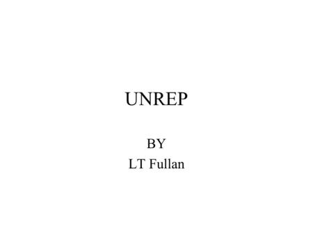 UNREP BY LT Fullan. Objectives Types of replenishment at sea Why we do replenishment at sea Equipment involved Preparations Procedure.