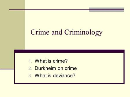 What is crime? Durkheim on crime What is deviance?
