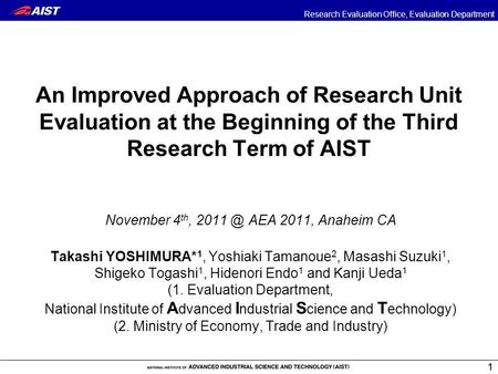 Research Evaluation Office, Evaluation Department 11 An Improved Approach of Research Unit Evaluation at the Beginning of the Third Research Term of AIST.