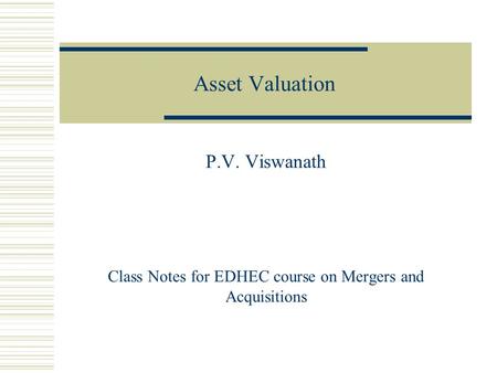 Asset Valuation P.V. Viswanath Class Notes for EDHEC course on Mergers and Acquisitions.