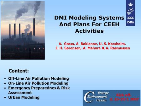 DMI Modeling Systems And Plans For CEEH Activities Off-Line Air Pollution Modeling On-Line Air Pollution Modeling Emergency Preparednes & Risk Assessment.