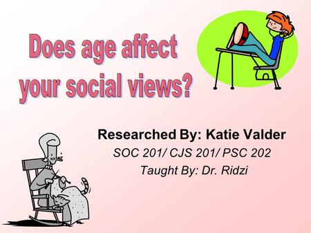 Researched By: Katie Valder SOC 201/ CJS 201/ PSC 202 Taught By: Dr. Ridzi.