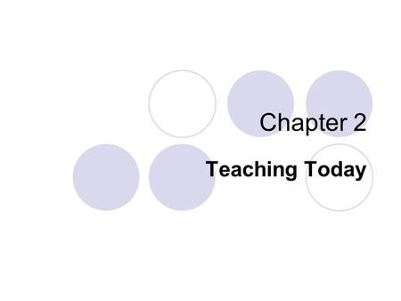 Chapter 2 Teaching Today. Teaching is More Active Children crave physical activity “Teacher talk” with active learning to engage the minds, bodies, and.