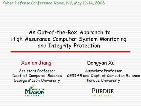 An Out-of-the-Box Approach to High Assurance Computer System Monitoring and Integrity Protection Cyber Defense Conference, Rome, NY, May 12-14, 2008 Assistant.