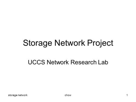Storage networkchow1 Storage Network Project UCCS Network Research Lab.