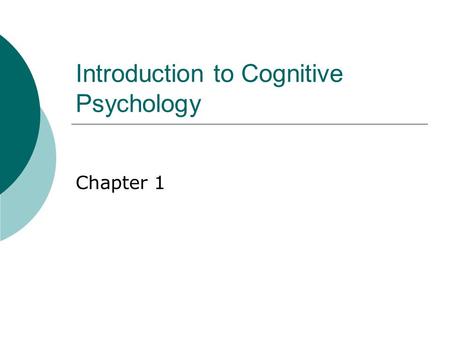 Introduction to Cognitive Psychology Chapter 1. Questions to Consider  How is cognitive psychology relevant to everyday experience?  Are there practical.