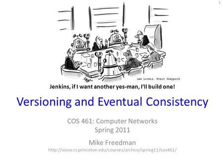 Versioning and Eventual Consistency COS 461: Computer Networks Spring 2011 Mike Freedman  1.