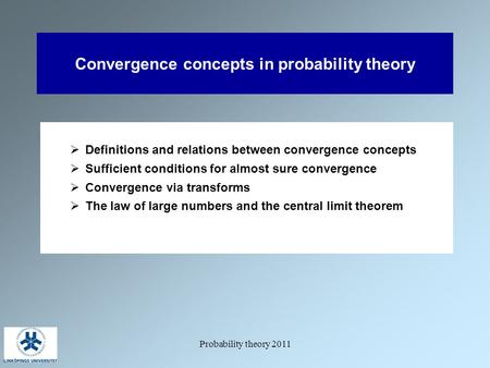 Probability theory 2011 Convergence concepts in probability theory  Definitions and relations between convergence concepts  Sufficient conditions for.
