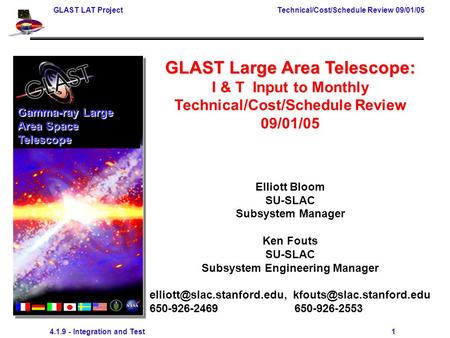 GLAST LAT Project Technical/Cost/Schedule Review 09/01/05 4.1.9 - Integration and Test 1 GLAST Large Area Telescope: I & T Input to Monthly Technical/Cost/Schedule.