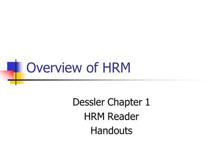 Overview of HRM Dessler Chapter 1 HRM Reader Handouts.