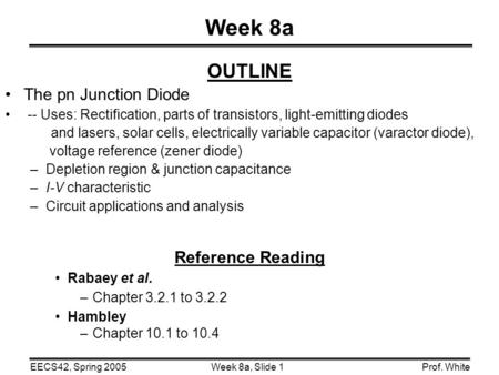 Week 8a OUTLINE The pn Junction Diode Reference Reading