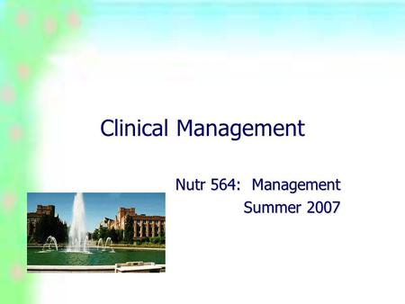 Clinical Management Nutr 564: Management Summer 2007.