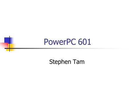 PowerPC 601 Stephen Tam. To be tackled today Architecture Execution Units Fixed-Point (Integer) Unit Floating-Point Unit Branch Processing Unit Cache.