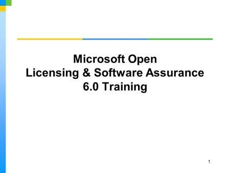 1 Microsoft Open Licensing & Software Assurance 6.0 Training.