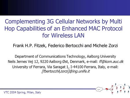 VTC 2004 Spring, Milan, Italy Complementing 3G Cellular Networks by Multi Hop Capabilities of an Enhanced MAC Protocol for Wireless LAN Frank H.P. Fitzek,